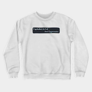 Capitalism Is Evil And Oppressive - Anti Capitalist Crewneck Sweatshirt